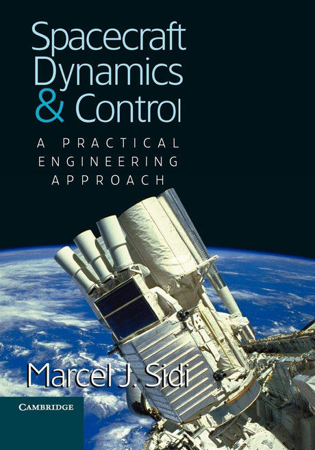 Spacecraft Dynamics and Control: A Practical Engineering Approach: 7 (Cambridge Aerospace Series, 7) - Retail Maharaj