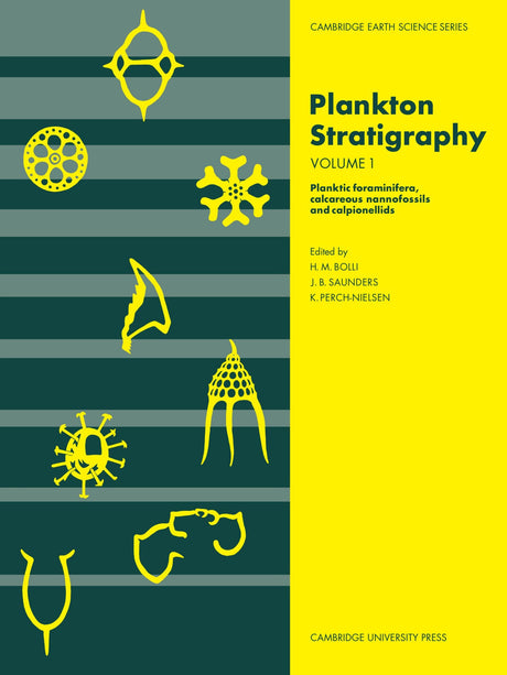 Plankton Stratigraphy: Volume 1, Planktic Foraminifera, Calcareous Nannofossils and Calpionellids (Cambridge Earth Science Series) - Retail Maharaj