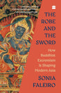 The Robe and the Sword: How Buddhist Extremism Is Shaping Modern Asia - Retail Maharaj