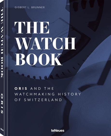 The Watch Book - Oris: And the Watchmaking History of Switzerland - Retail Maharaj