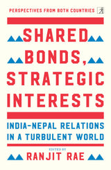 Shared Bonds, Strategic Interests: India Nepal Relations In A Turbulent World - Retail Maharaj