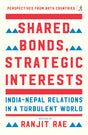 Shared Bonds, Strategic Interests: India Nepal Relations In A Turbulent World - Retail Maharaj