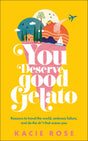 You Deserve Good Gelato: New York Times Bestseller - Retail Maharaj