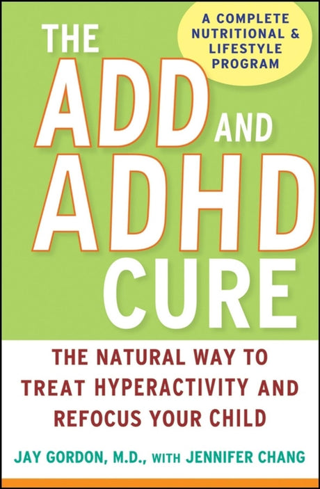 The ADD and ADHD Cure: The Natural Way to Treat Hyperactivity and Refocus Your Child - Retail Maharaj