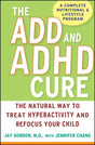 The ADD and ADHD Cure: The Natural Way to Treat Hyperactivity and Refocus Your Child - Retail Maharaj