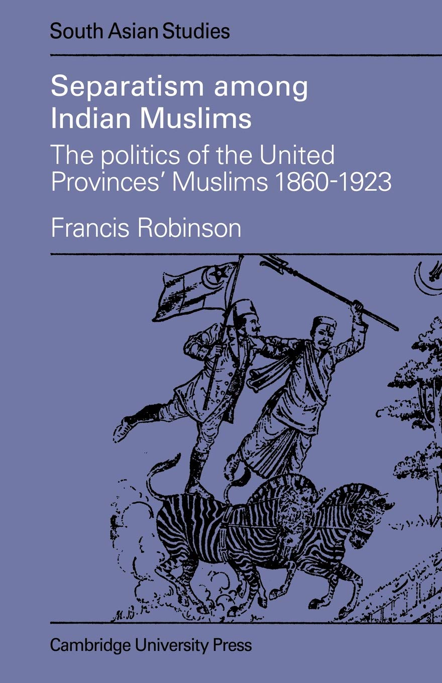 Separatism Among Indian Muslims: The Politics of the United Provinces' Muslims, 1860–1923: 16 (Cambridge South Asian Studies) - Retail Maharaj