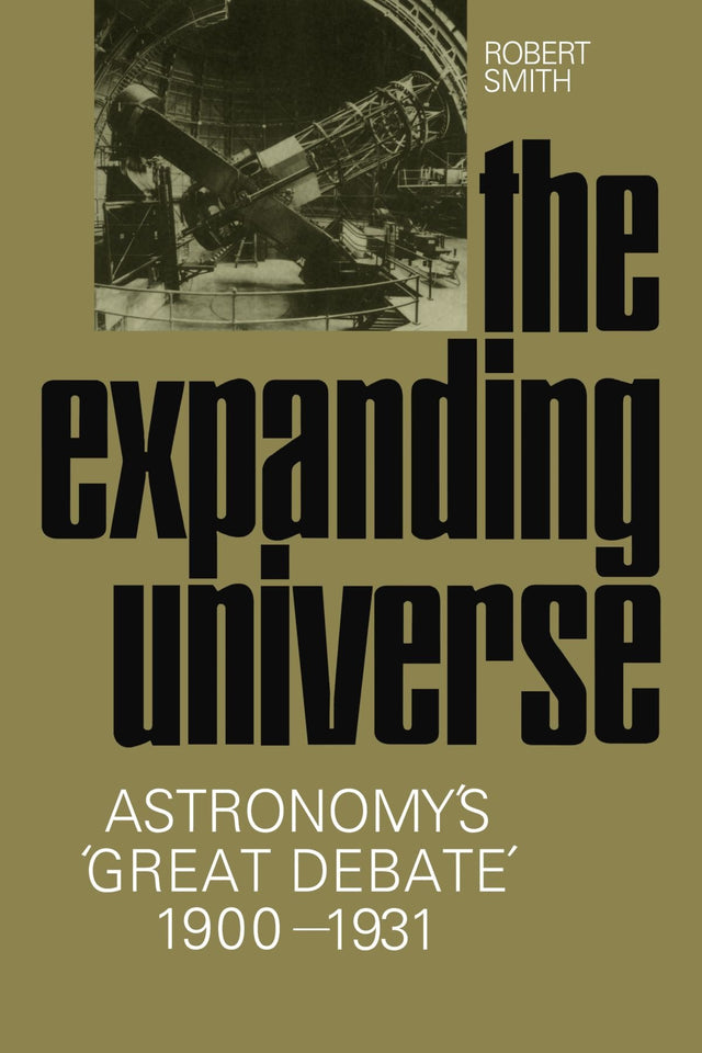 The Expanding Universe: Astronomy's 'Great Debate', 1900–1931 - Retail Maharaj