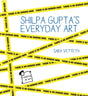SHILPA GUPTA’S EVERYDAY ART - Retail Maharaj