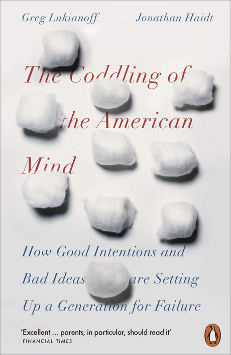 The Coddling of the American Mind: How Good Intentions and Bad Ideas Are Setting Up a Generation for Failure - Retail Maharaj