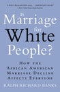 Is Marriage for White People?: How the African American Marriage Decline Affects Everyone - Retail Maharaj