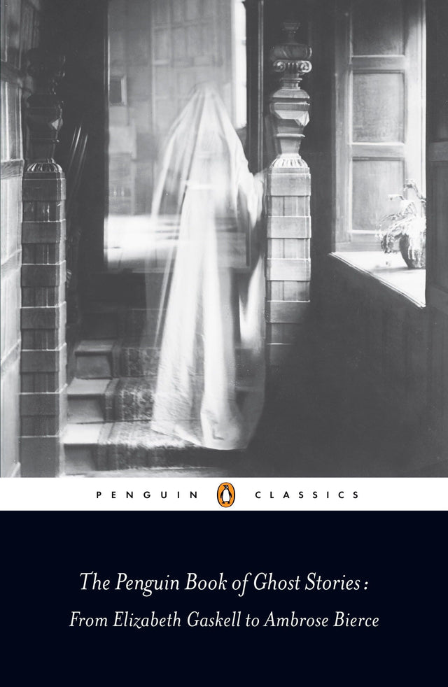 The Penguin Book of Ghost Stories: From Elizabeth Gaskell to Ambrose Bierce - Retail Maharaj