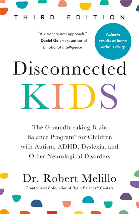 Disconnected Kids, Third Edition: The Groundbreaking Brain Balance Program for Children with Autism, ADHD, Dyslexia, and Other Neurological Disorders - Retail Maharaj