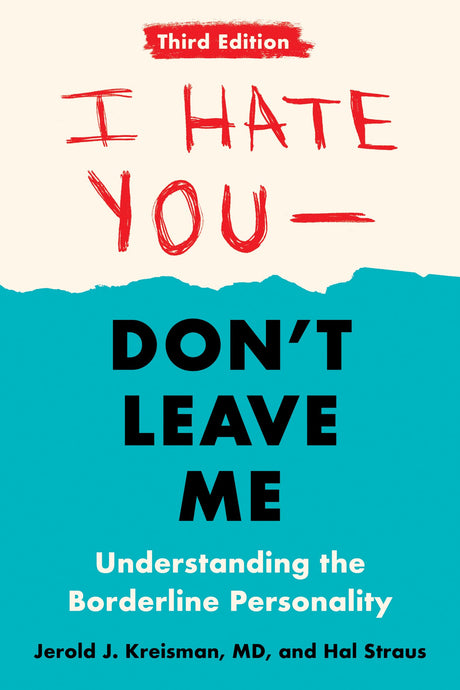 I Hate You--Don't Leave Me: Third Edition: Understanding the Borderline Personality - Retail Maharaj
