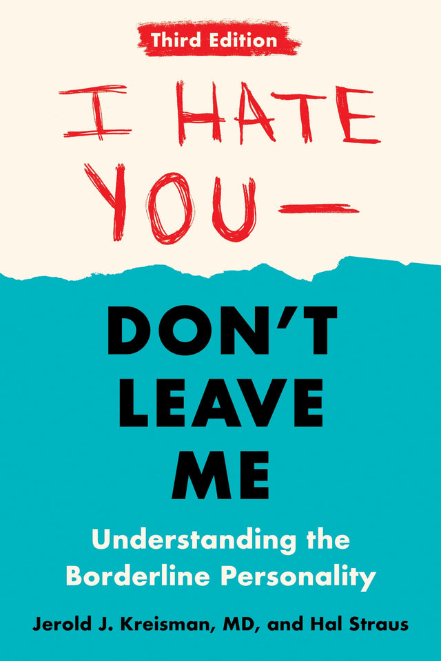 I Hate You--Don't Leave Me: Third Edition: Understanding the Borderline Personality - Retail Maharaj