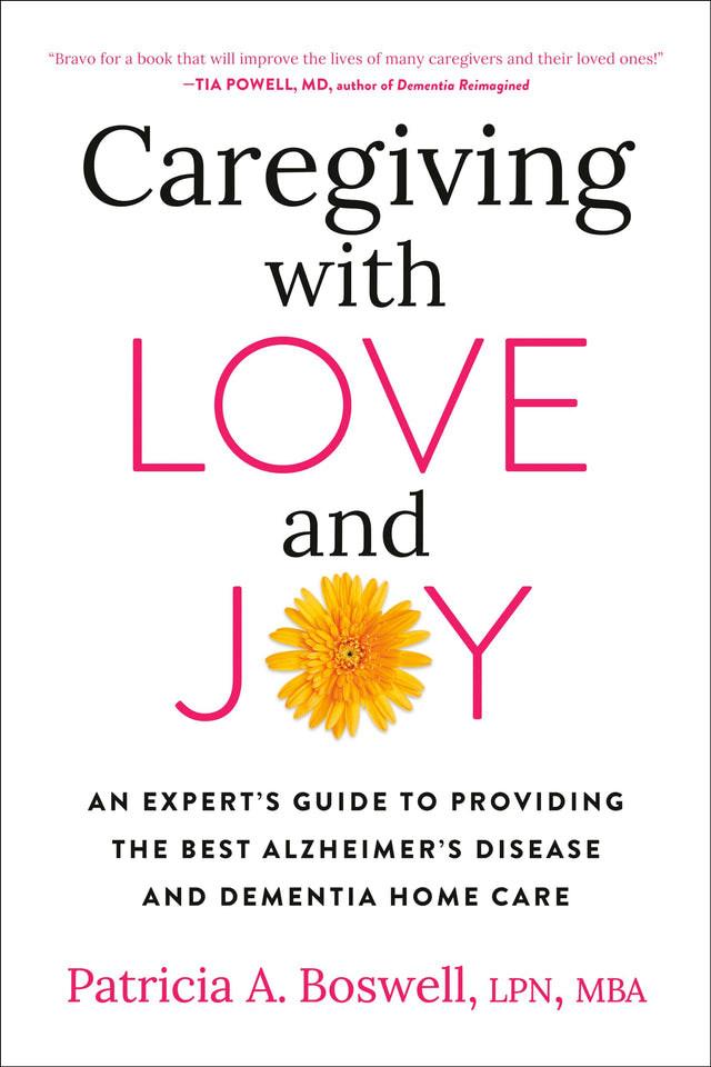 Caregiving with Love and Joy: An Expert's Guide to Providing the Best Alzheimer's Disease and Dementia Home Care - Retail Maharaj