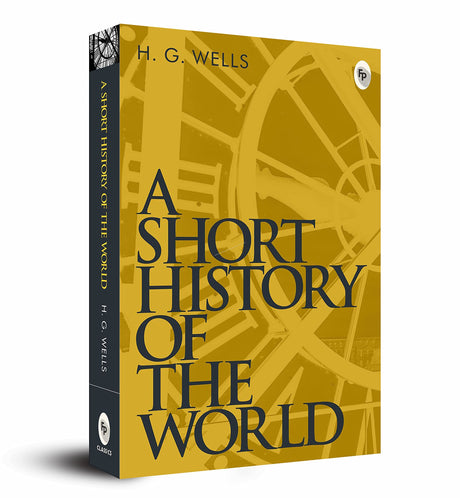 A Short History of the World by H.G. Wells - A Masterpiece on World History | Human Civilization | Wells’ Perceptive Exploration of Evolution of Society | Historical Overview | Educational Read | Historical Events | Must-read for History Enthusiasts - Retail Maharaj