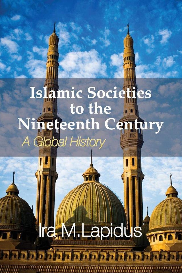 Islamic Societies to the Nineteenth Century: A Global History - Retail Maharaj