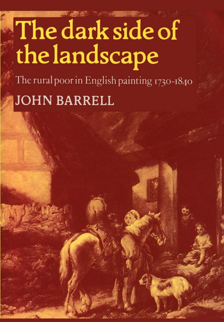 The Dark Side of the Landscape: The Rural Poor in English Painting 1730–1840 (Cambridge Paperback Library) - Retail Maharaj