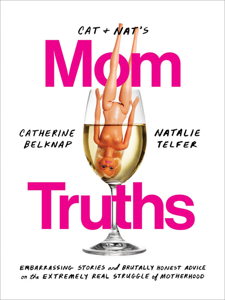Cat and Nat's Mom Truths: Embarrassing Stories and Brutally Honest Advice on the Extremely Real Struggle of Motherhood - Retail Maharaj