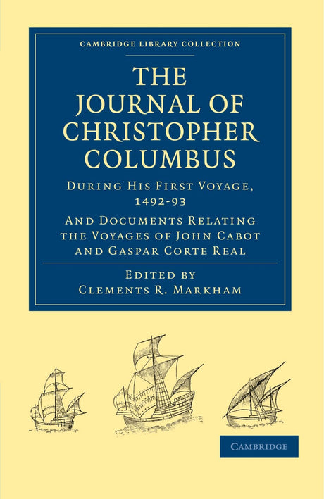 Journal of Christopher Columbus (During his First Voyage, 1492-93): And Documents Relating the Voyages of John Cabot and Gaspar Corte Real (Cambridge Library Collection - Hakluyt First Series) - Retail Maharaj