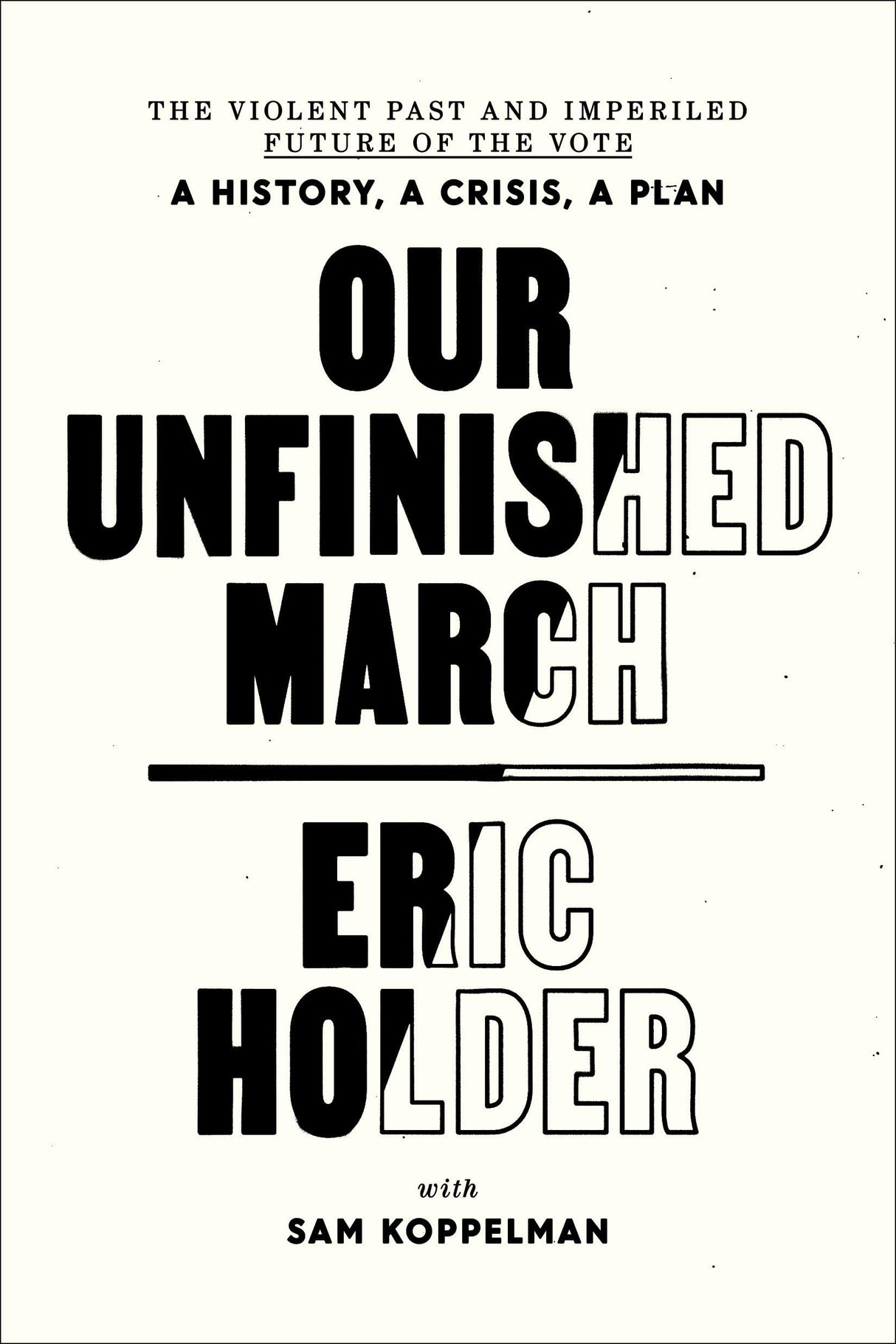 Our Unfinished March: The Violent Past and Imperiled Future of the Vote-A History, a Crisis, a Plan - Retail Maharaj
