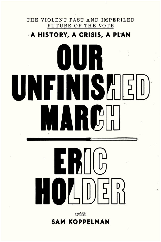 Our Unfinished March: The Violent Past and Imperiled Future of the Vote-A History, a Crisis, a Plan - Retail Maharaj