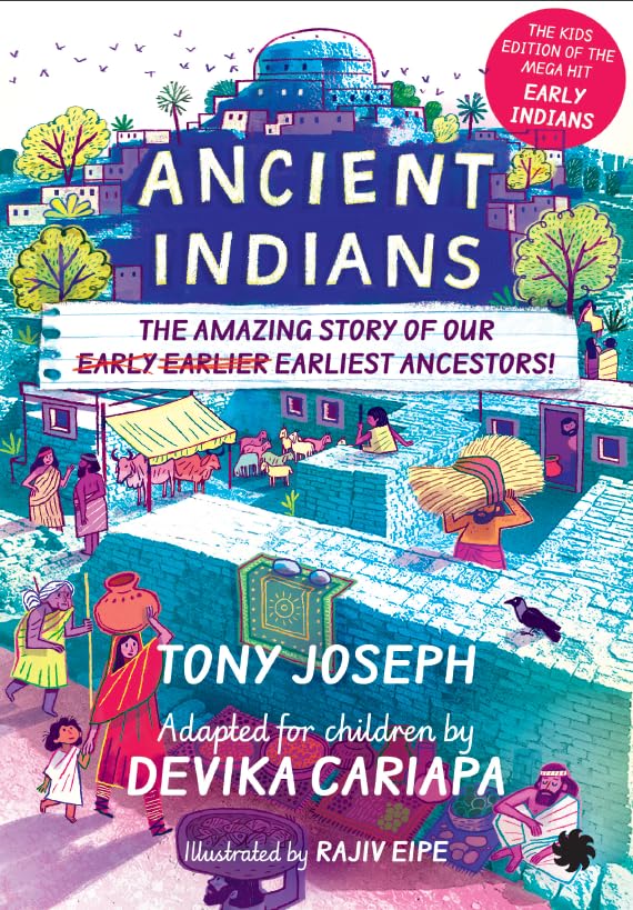 Ancient Indians: The Amazing Story of Our Early, Earlier, Earliest Ancestors; The Kids Edition of the Mega Hit Early Indians - Retail Maharaj
