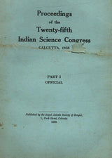 Proceedings Of The Twenty-Fifth Indian Science Congress - Calcutta, 1938 - Part - I To IV ( Part I - Offiicial , Part II - Presidential Addresses , ... ) ( Set Of 4 Books ) ( Bound In One Book )