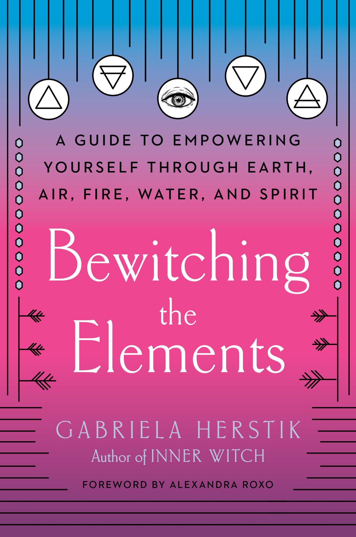 Bewitching the Elements: A Guide to Empowering Yourself Through Earth, Air, Fire, Water, and Spirit - Retail Maharaj