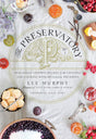 The Preservatory: Seasonally Inspired Recipes for Creating and Cooking with Artisanal Preserves: A Cookbook - Retail Maharaj