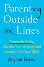 Parenting Outside the Lines: Forget the Rules, Tap into Your Wisdom, and Connect with Your Child - Retail Maharaj