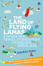 The Land of Flying Lamas & Other Real Travel Stories From the Indian Himalaya - Retail Maharaj