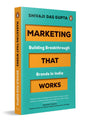 Marketing that Works: Building Breakthrough Brands in India - Retail Maharaj