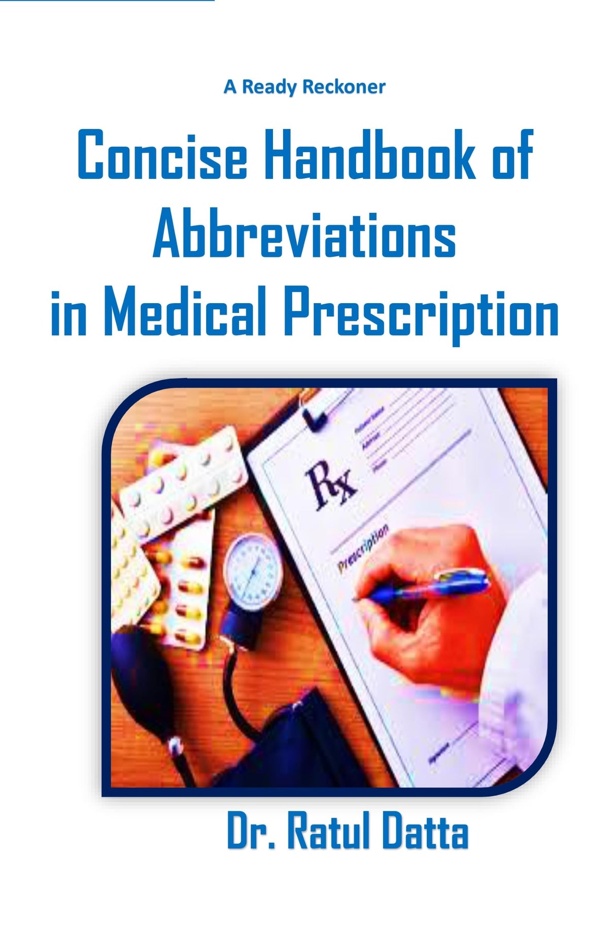 A Ready Reckoner Concise Handbook of Abbreviations in Medical Prescription (English Version)