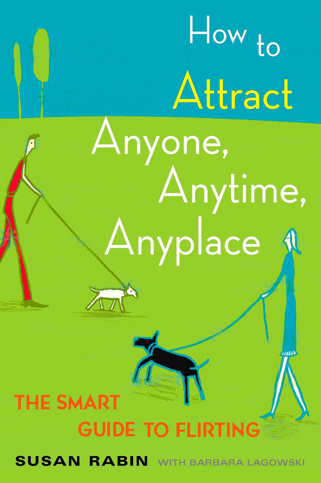 How to Attract Anyone, Anytime, Anyplace: The Smart Guide to Flirting - Retail Maharaj