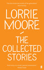 The Collected Stories of Lorrie Moore: 'An unadulterated delight.' OBSERVER - Retail Maharaj