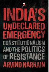 INDIAS UNDECLARED EMERGENCY: CONSTITUTIONALISM AND THE POLITICS OF RESISTANCE - Retail Maharaj