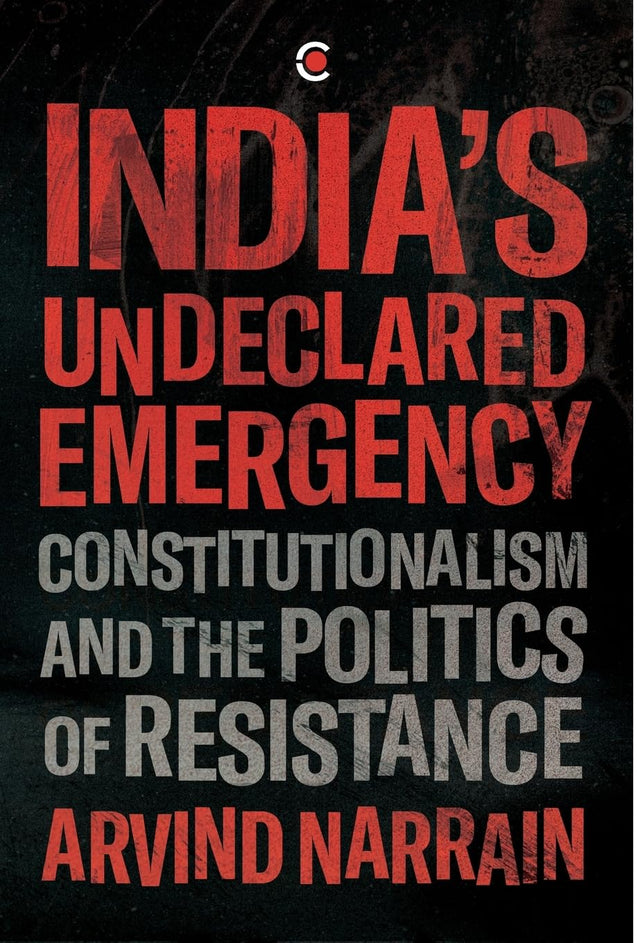 INDIAS UNDECLARED EMERGENCY: CONSTITUTIONALISM AND THE POLITICS OF RESISTANCE - Retail Maharaj