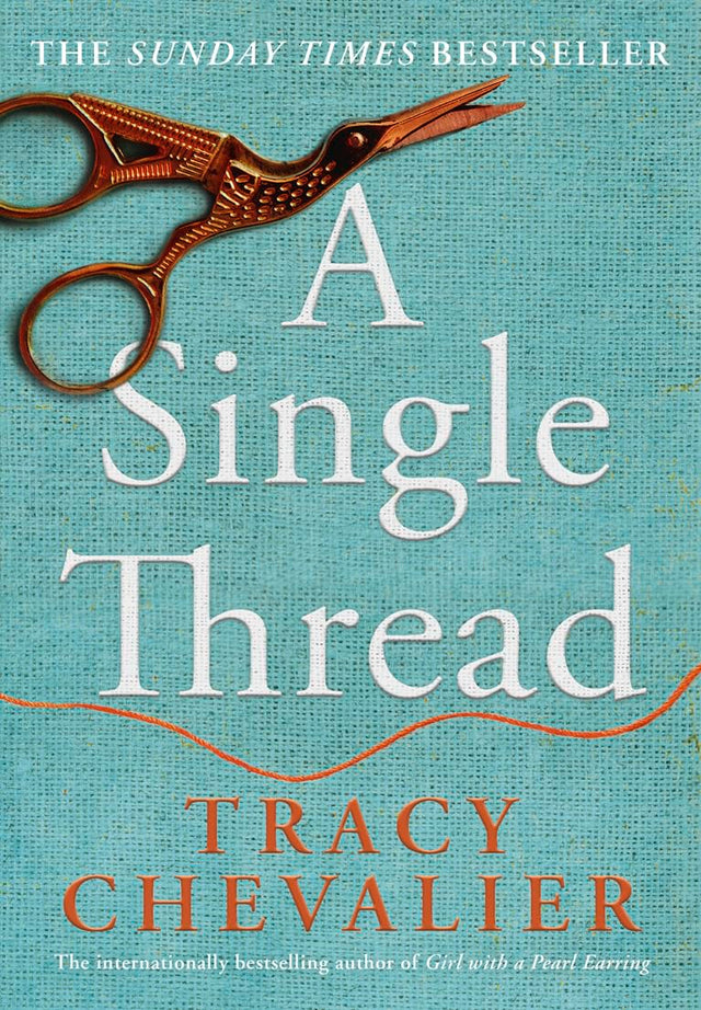 A Single Thread: Dazzling new fiction from the globally bestselling author of Girl With A Pearl Earring - Retail Maharaj