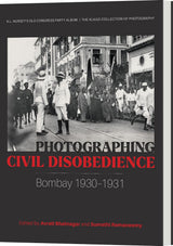 Photographing Civil Disobedience: Bombay 1930-1931 - Retail Maharaj