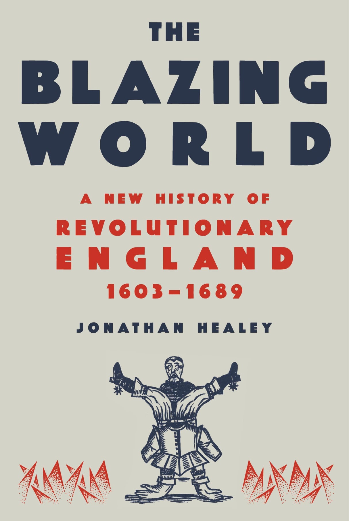 The Blazing World: A New History of Revolutionary England, 1603-1689 - Retail Maharaj