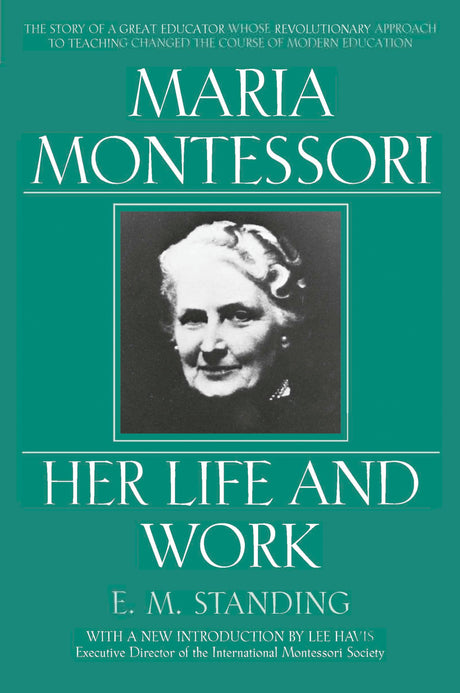 Maria Montessori: Her Life and Work - Retail Maharaj