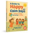 A Guide to Happy and Calm Days : Techniques to Manage Big Feelings for Children - Retail Maharaj