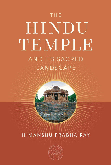 The Hindu Temple & Its Sacred Landscape (Oxford Centre for Hindu Studies) - Retail Maharaj