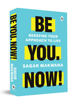 Be You. Now! - Redefine Your Approach to Life - Retail Maharaj