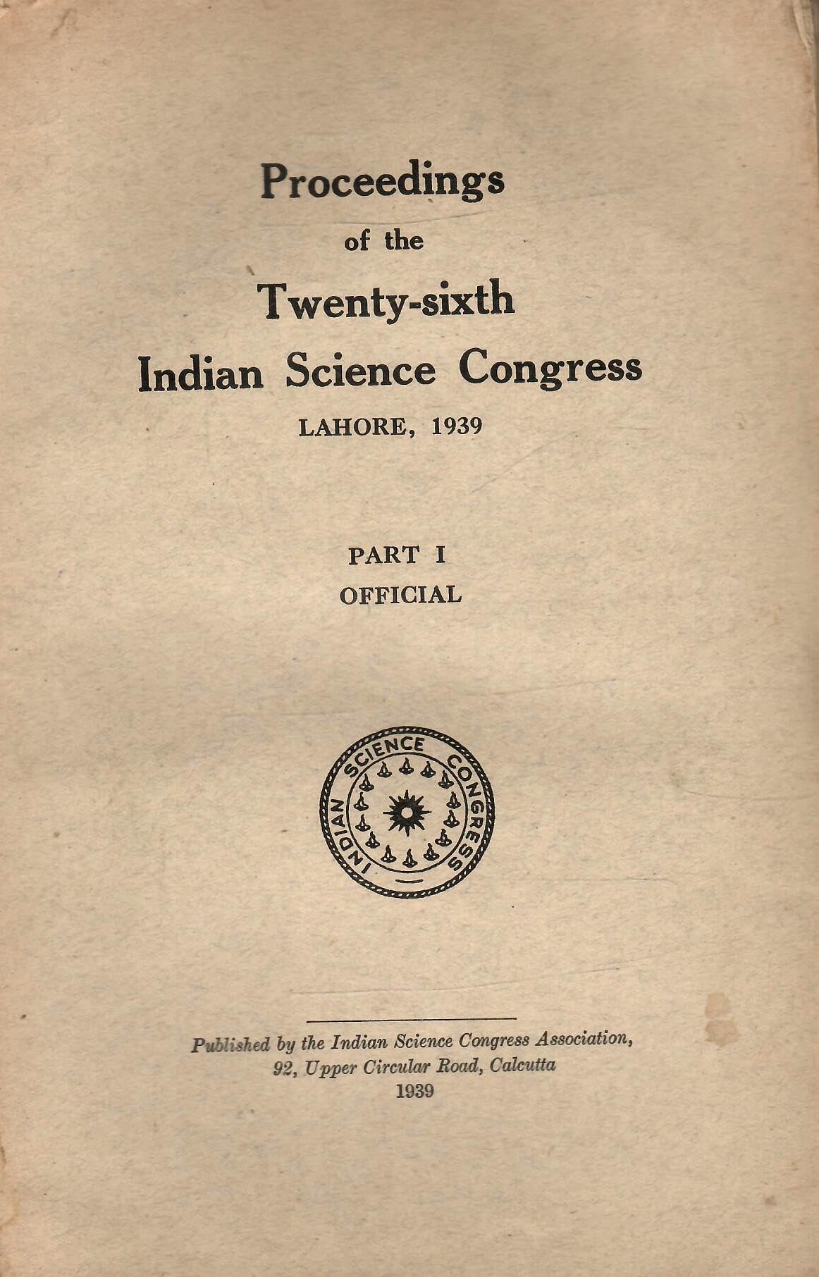 Proceedings Of The Twenty-Sixth Indian Science Congress - Lahore, 1939 - Part - I To IV ( Part I - Offiicial , Part II - Presidential Addresses , ... ) ( Set Of 4 Books ) ( Bound In One Book )
