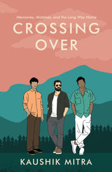 Crossing Over: Three Friends on a Journey of Ambition and Heartbreak | A Coming of Age Fiction by Kaushik Mitra - Retail Maharaj