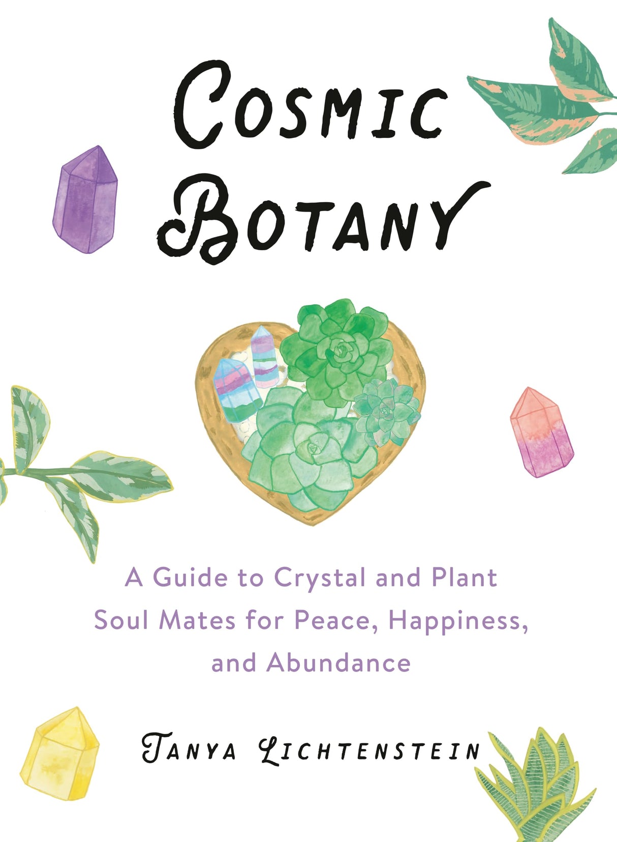 Cosmic Botany: A Guide to Crystal and Plant Soul Mates for Peace, Happiness, and Abundance - Retail Maharaj