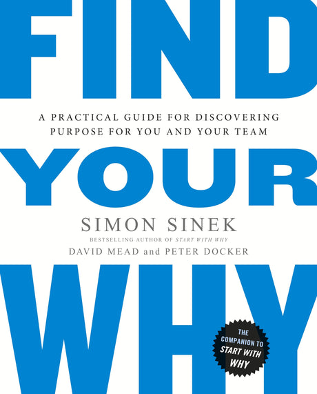 Find Your Why: A Practical Guide for Discovering Purpose for You and Your Team - Retail Maharaj