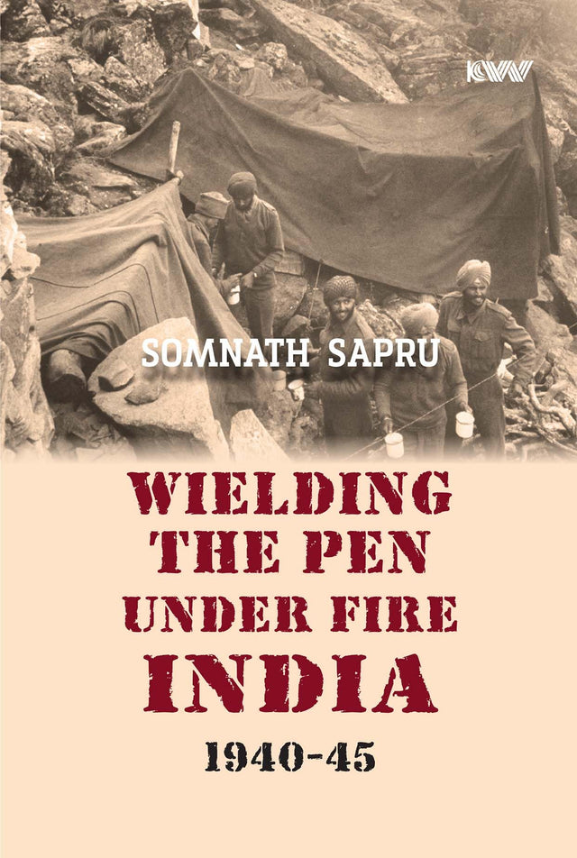 WIELDING THE PEN UNDER FIRE INDIA 1940-45 - Retail Maharaj
